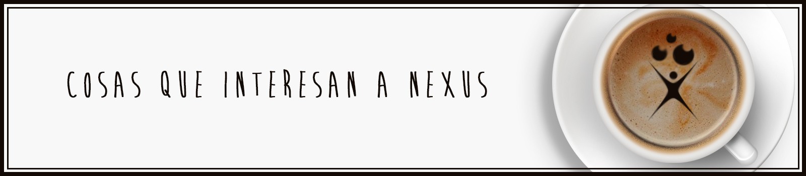 Cosas que interesan a Nexus